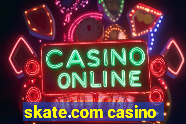 skate.com casino